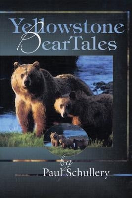 Yellowstone Bear Tales by Schullery, Paul