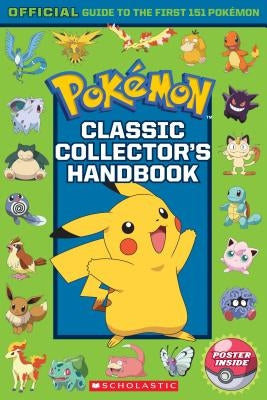 Classic Collector's Handbook: An Official Guide to the First 151 Pokémon (Pokémon): An Official Guide to the First 151 Pokémon by Watson, Silje