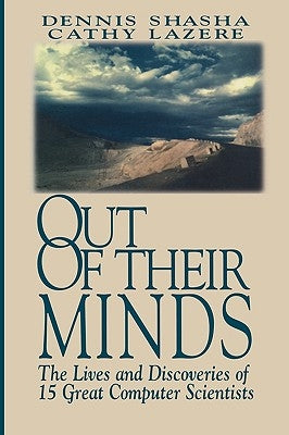 Out of Their Minds: The Lives and Discoveries of 15 Great Computer Scientists by Shasha, Dennis