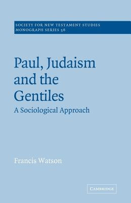 Paul, Judaism, and the Gentiles: A Sociological Approach by Watson, Francis