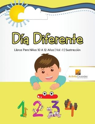 Día Diferente: Libros Para Niños 10 A 12 Años Vol -1 Sustracción by Activity Crusades