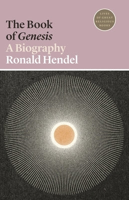 The Book of Genesis: A Biography by Hendel, Ronald