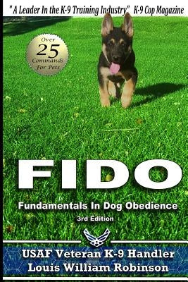 Fido Fundamentals in Dog Obedience: USAF K-9 Handler Training Guide for Pet Dogs by Robinson, Louis William