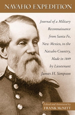 Navaho Expedition: Journal of a Military Reconnaissance from Santa Fe, New Mexico, to the Navajo Country, Made in 1849 by Simpson, James H.