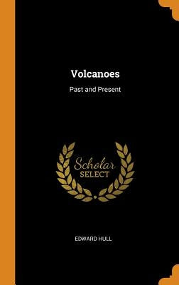 Volcanoes: Past and Present by Hull, Edward