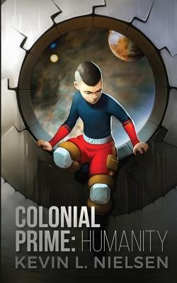 Colonial Prime: Humanity by Kevin, Nielsen L.