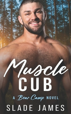 Muscle Cub: A Bear Camp Novel by James, Slade