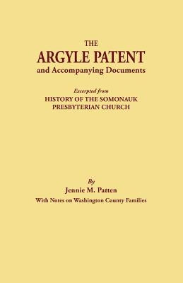 The Argyle Patent and Accompanying Documents. Excerpted from History of the Somonauk Presbyterian Church, with Notes on Washington County Families by Patten, Jennie M.