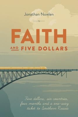 Faith and Five Dollars by Nowlen, Jonathan