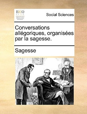 Conversations allégoriques, organisées par la sagesse. by Sagesse