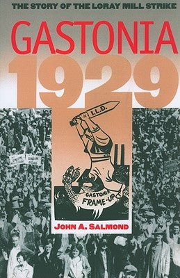 Gastonia 1929: The Story of the Loray Mill Strike by Salmond, John a.