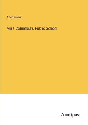 Miss Columbia's Public School by Anonymous