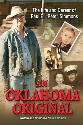 An Oklahoma Original: The Life and Career of Paul E. "Pete" Simmons by Collins, Jan