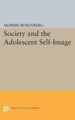 Society and the Adolescent Self-Image by Rosenberg, Morris