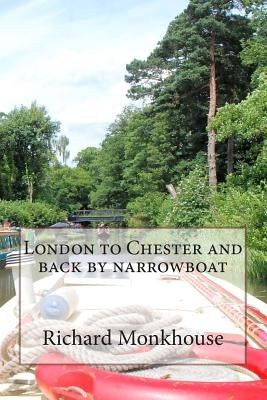 London to Chester and back by narrowboat by Monkhouse, Richard