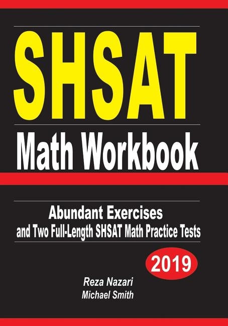 SHSAT Math Workbook: Abundant Exercises and Two Full-Length SHSAT Math Practice Tests by Nazari, Reza