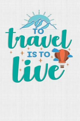 To Travel Is To Live: Keep track of travel adventures with - What if Something Happens Info, Itinerary, Airline Info, Photos, Packing Lists, by Barn, The Digital