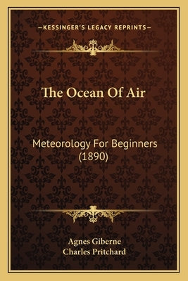 The Ocean Of Air: Meteorology For Beginners (1890) by Giberne, Agnes
