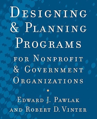 Designing and Planningâ Programs for Nonprofit and Government Organizations by Pawlak, Edward J.