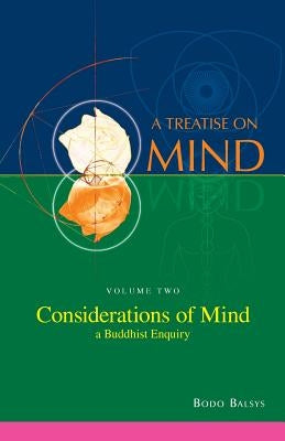 Considerations of Mind - A Buddhist Enquiry (Vol.2 of a Treatise on Mind) by Balsys, Bodo