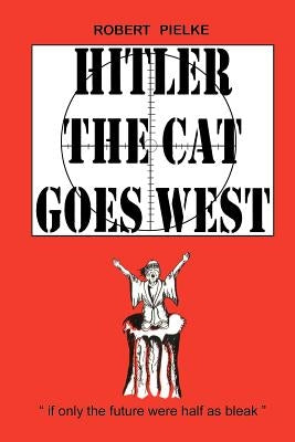 Hitler the Cat Goes West by Pielke, Robert G.