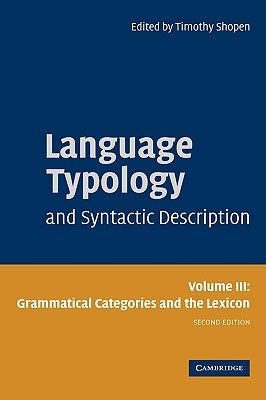 Language Typology and Syntactic Description: Volume 3, Grammatical Categories and the Lexicon by Shopen, Timothy