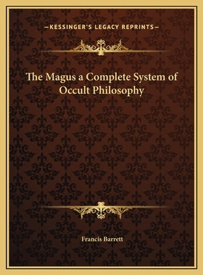 The Magus a Complete System of Occult Philosophy by Barrett, Francis