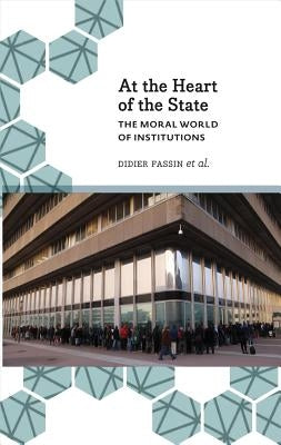 At the Heart of the State: The Moral World of Institutions by Fassin, Didier