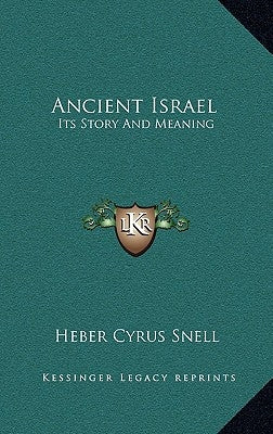 Ancient Israel: Its Story and Meaning by Snell, Heber Cyrus