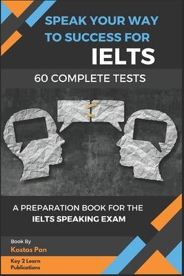 Speak Your Way to Success: A Preparation Book For IELTS - 60 Complete Speaking Tests by Pan, Kostas