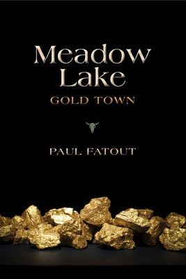 Meadow Lake: Gold Town by Fatout, Paul