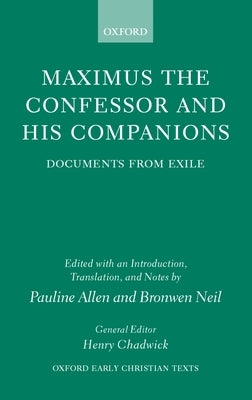 Maximus the Confessor and His Companions: Documents from Exile by Allen, Pauline