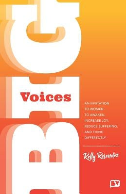 Big Voices: An Invitation To Women To Awaken, Increase Joy, Reduce Suffering And Think Differently by Resendez, Kelly