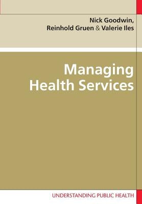 Managing Health Services by Goodwin, Nick