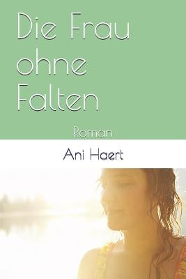 Die Frau ohne Falten: Roman by Haert, Ani