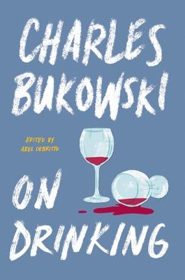 On Drinking by Bukowski, Charles