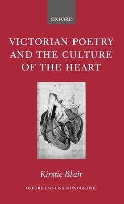 Victorian Poetry and the Culture of the Heart by Blair, Kirstie