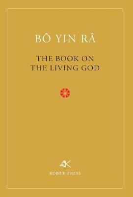 The Book On The Living God, Second Edition by B&#244; Yin R&#226;