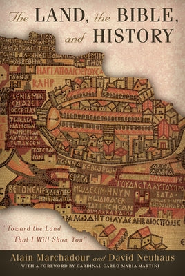 The Land, the Bible, and History: Toward the Land That I Will Show You by Marchadour, Alain