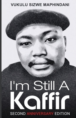 I'm Still A Kaffir by Maphindani, Vukulu Sizwe