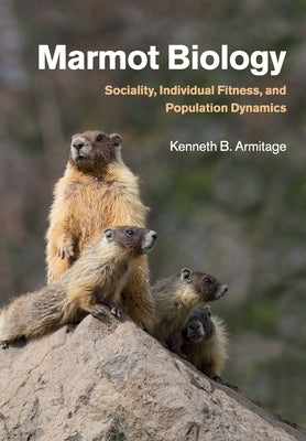 Marmot Biology: Sociality, Individual Fitness, and Population Dynamics by Armitage, Kenneth B.