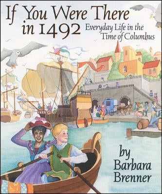 If You Were There in 1492: Everyday Life in the Time of Columbus by Brenner, Barbara