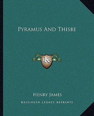 Pyramus and Thisbe by James, Henry