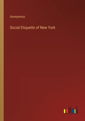 Social Etiquette of New York by Anonymous