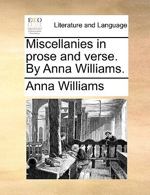 Miscellanies in Prose and Verse. by Anna Williams. by Williams, Anna