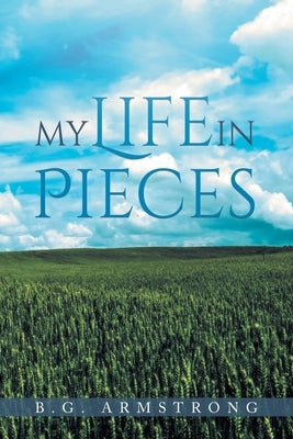 My Life in Pieces by Armstrong, B. G.