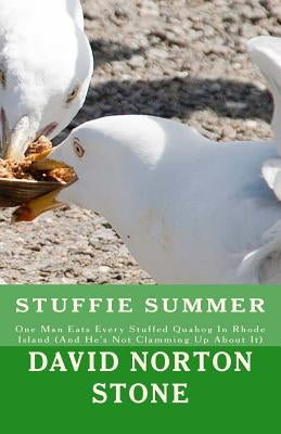 Stuffie Summer: One Man Eats Every Stuffed Quahog In Rhode Island (And He's Not Clamming Up About It) by Stone, David Norton