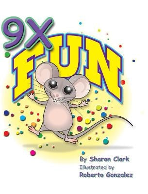 9X Fun: A Children's Picture Book That Makes Math Fun, With a Cartoon Story Format To Help Kids Learn The 9X Table by Clark, Sharon