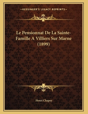 Le Pensionnat De La Sainte-Famille A Villiers Sur Marne (1899) by Chapoy, Henri