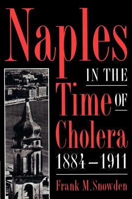 Naples in the Time of Cholera, 1884-1911 by Snowden, Frank M.